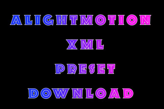 Alightmotion XML Preset Download Link